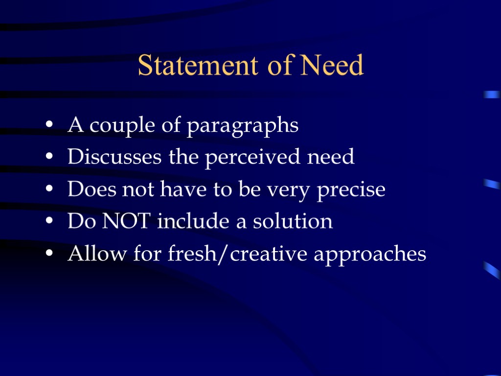 Statement of Need A couple of paragraphs Discusses the perceived need Does not have